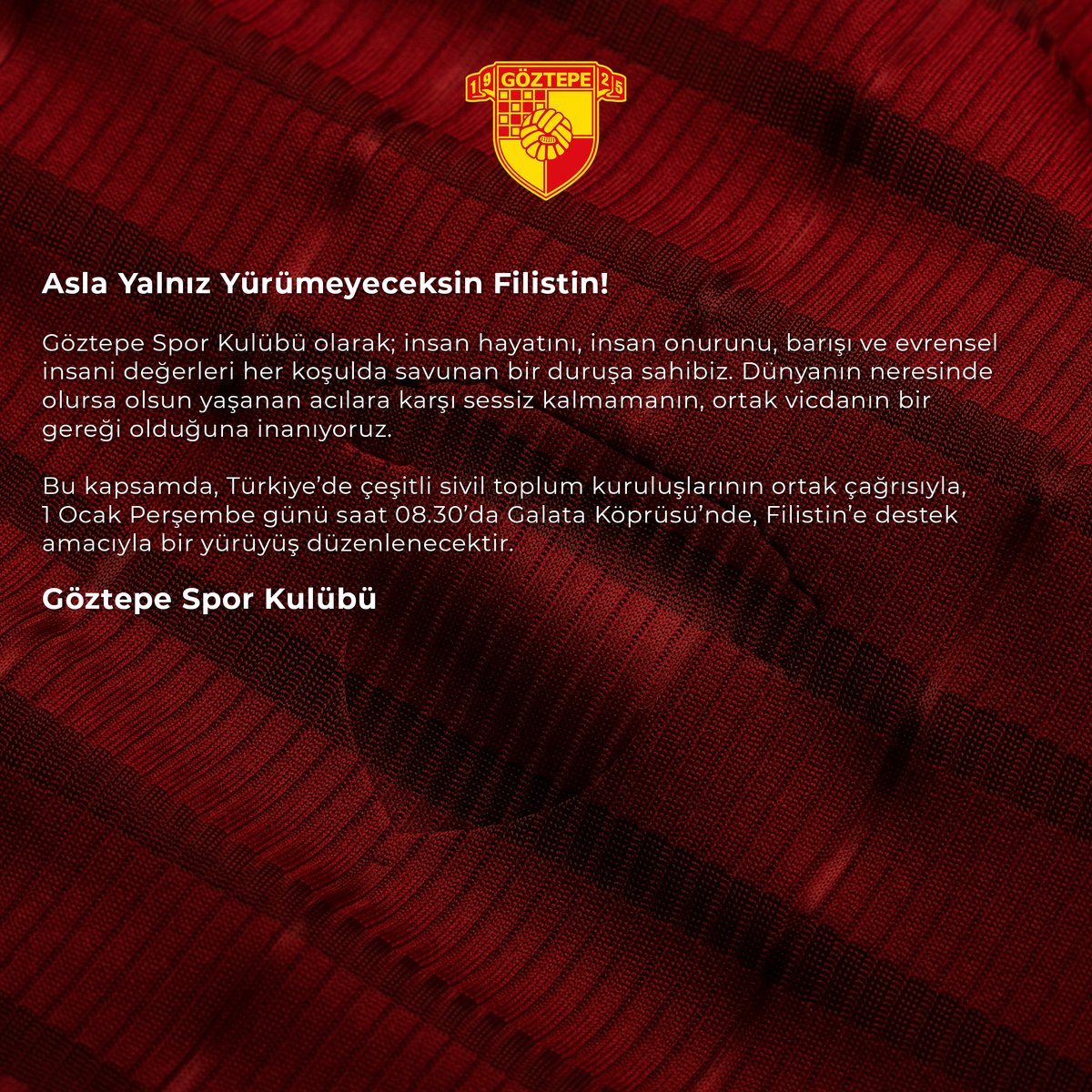 🇵🇸 Asla Yalnız Yürümeyeceksin Filistin!

Göztepe Spor Kulübü olarak; insan hayatını, insan onurunu, barışı ve evrensel insani değerleri her koşulda savunan bir duruşa sahibiz. Dünyanın neresinde olursa olsun yaşanan acılara karşı sessiz kalmamanın, ortak vicdanın bir gereği