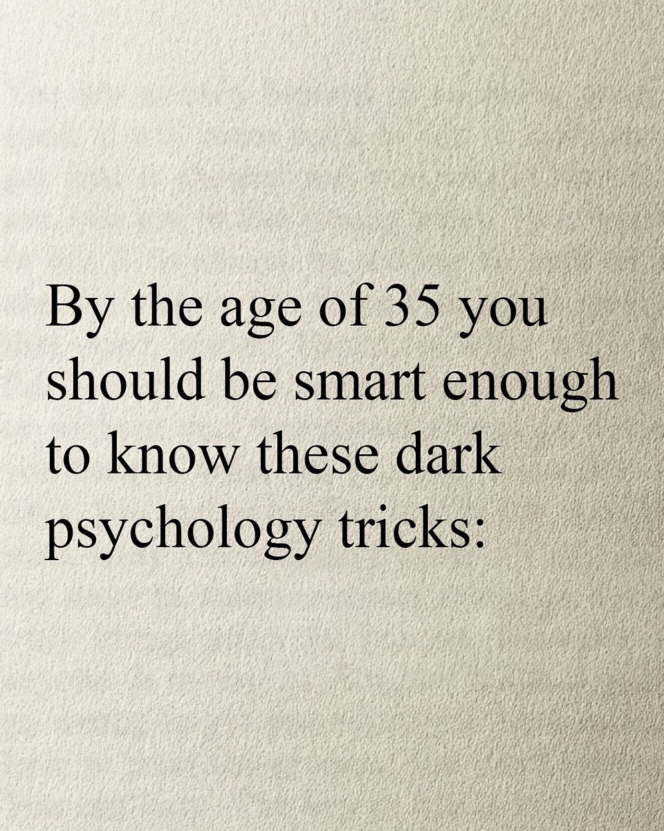 By the age of 35 you should be smart enough to know these Dark Pschology tricks 

-Thread-