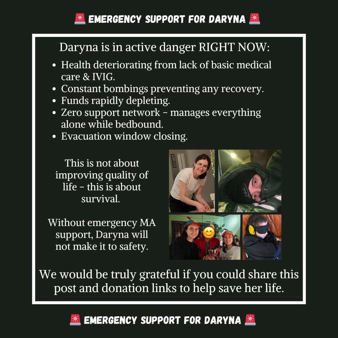 Daryna, 28, has severe ME and lives bedbound in Dnipro, east Ukraine. Russian forces just entered her region. Her family is abusive - she manages all medical care alone. On Nov 17, her building was bombed. She overexerted to escape and is in dangerous crash since. She needs help.