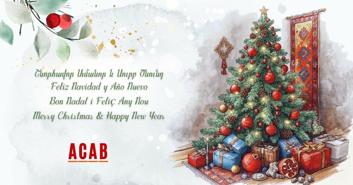 Շնորհավոր Ամանոր և Սուրբ Ծնունդը։ Խաղաղություն, սեր և առողջություն բոլորին։
Feliz Navidad y Próspero Año Nuevo. Paz, amor y salud para todos.
Bon Nadal i un Feliç Any Nou. Pau, amor i salut per a tothom.
Merry Christmas and a Happy New Year. Peace, love, and health to all.