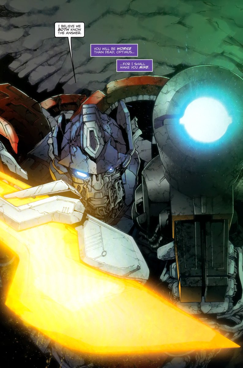 옵티머스의 사망소식을 들은 메가트론: 그의 부드러운 금속 피부를 느껴보았나? 옵티머스의 복부에 무언갈 넣으며: 네 죽음이 새로운  디셉티콘의 탄생의 전령이 될 것이다! 실사영화 메가트론: 넌 죽느니만 못하게 될 것이다, 넌 네것이 될테니까. 왜...