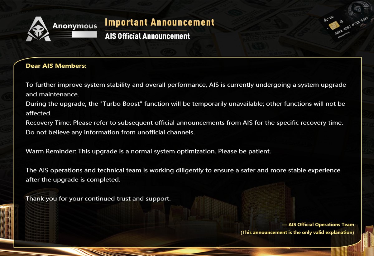Anonymous121347's tweet photo. 📢 AIS Official Announcement

Dear AIS Members:

To further improve system stability and overall performance, AIS is currently undergoing a system upgrade and maintenance.

During the upgrade, the "Turbo Boost" function will be temporarily unavailable; other functions will not be affected.

⏳ Recovery Time: Please refer to subsequent official announcements from AIS for the specific recovery time. Do not believe any information from unofficial channels.

🙏 Warm Reminder: This upgrade is a normal system optimization. Please be patient.

The AIS operations and technical team is working diligently to ensure a safer and more stable experience after the upgrade is completed.

Thank you for your continued trust and support.

— AIS Official Operations Team

(This announcement is the only valid explanation)