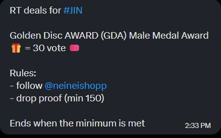 RT deals for #JIN

Golden Disc AWARD (GDA) Male Medal Award 
🎁 = 30 vote 🎟️

Rules:
- follow <a href="/neineishopp/">nei selling votes</a>
- drop proof (min 150)

Ends when the minimum is met