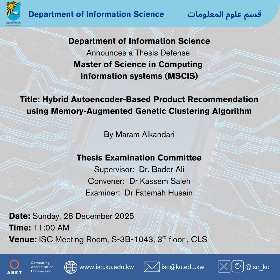 isc_ku's tweet photo. Department of Information Science Announces a Thesis Defense 
Master of Science in Computing  Information systems (MSCIS)
Title: Hybrid Autoencoder-Based Product Recommendation using Memory-Augmented Genetic Clustering Algorithm By Maram Alkandari
Date: Sunday, 28 Dec 2025@11am https://t.co/MKbwazIAA7