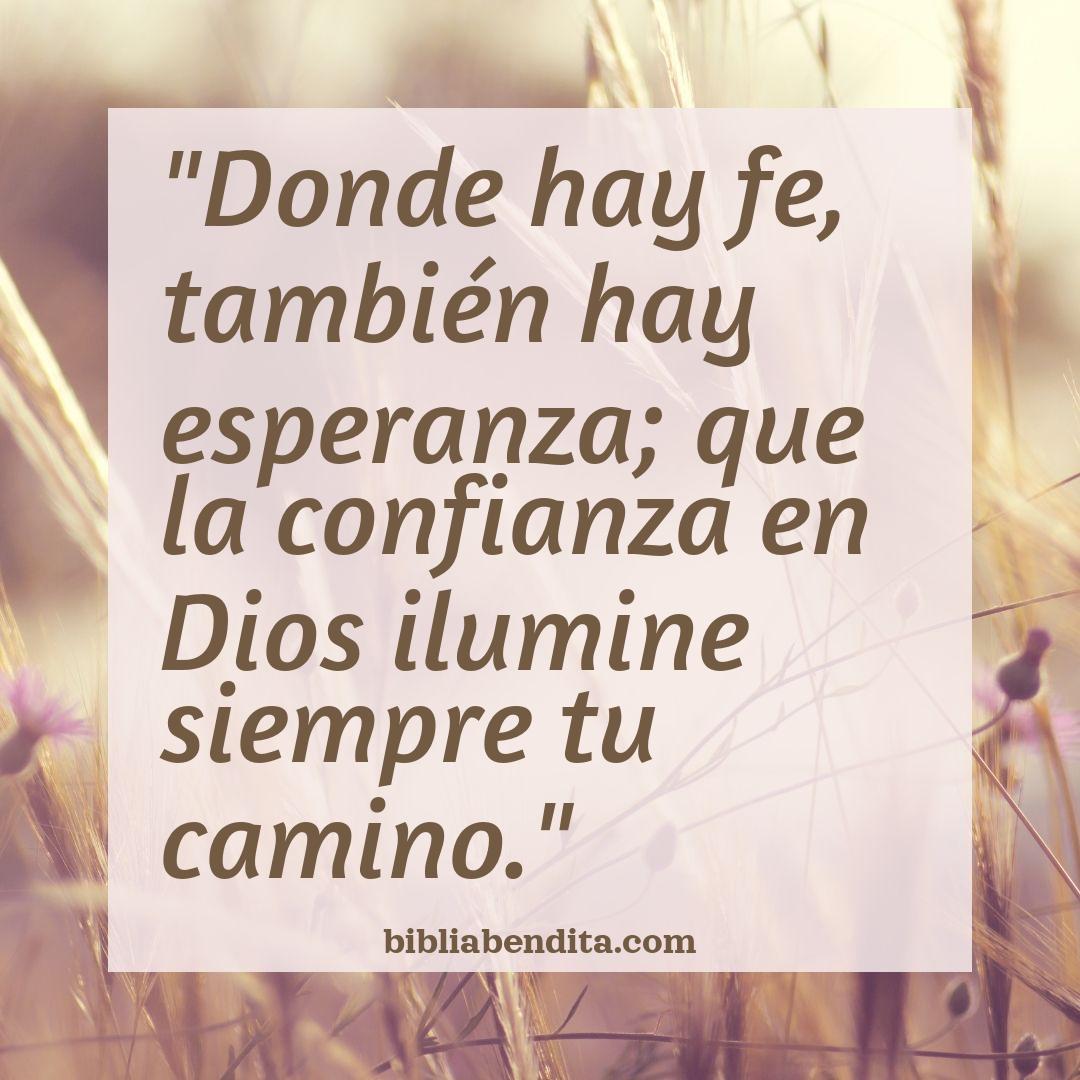 Donde hay fe, también hay esperanza; que la confianza en Dios ilumine  siempre tu camino.\, image size:1080x1080