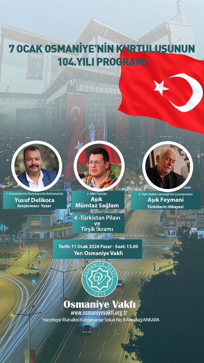 OSMANİYE'NİN KURTULUŞU'NUN 104.YILI PROGRAMI

Tarih: 11 Ocak 2026 Pazar
Saat: 13.00

1- Osmaniye'nin Kurtuluşunda Kahramanlar/ Yusuf Delikoca
2- Milli Türküler/ Aşık Mümtaz Sağlam
3- Türk Aşıklık Geleneği'nin Çınarlarından Aşık Feymani ve Türkülerin Hikayesi
4- Türkistan Pilavı