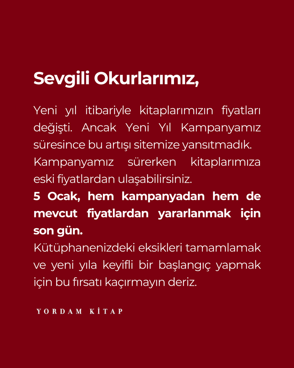 YordamKitap's tweet photo. Sevgili Okurlarımız,
Yeni yıl itibariyle kitaplarımızın fiyatları değişti. Ancak Yeni Yıl Kampanyamız süresince bu artışı sitemize yansıtmadık. Kampanyamız sürerken kitaplarımıza eski fiyatlardan ulaşabilirsiniz.
Dolayısıyla 5 Ocak (yarın), hem kampanyadan hem de mevcut fiyatlardan yararlanmak için son gün.
Kütüphanenizdeki eksikleri tamamlamak ve yeni yıla keyifli bir başlangıç yapmak için bu fırsatı kaçırmayın deriz. Henüz görmemiş okurlarımız için indirim oranlarımızı bir kez daha anımsatalım:
https://t.co/RQP2bbu9wk