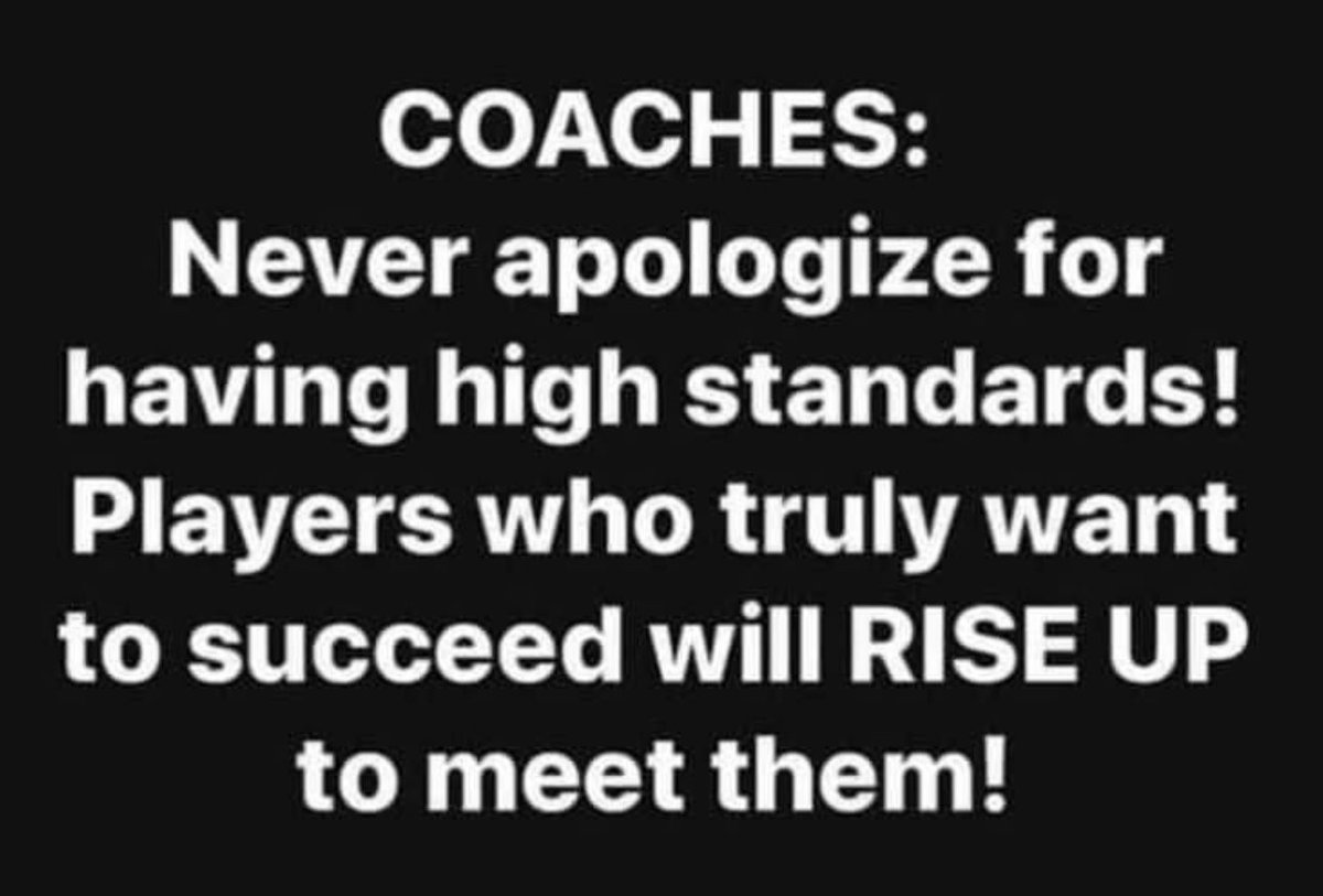 COACHES...never apologize for having high standards...that’s loving your players beyond what they can see or understand! 💯