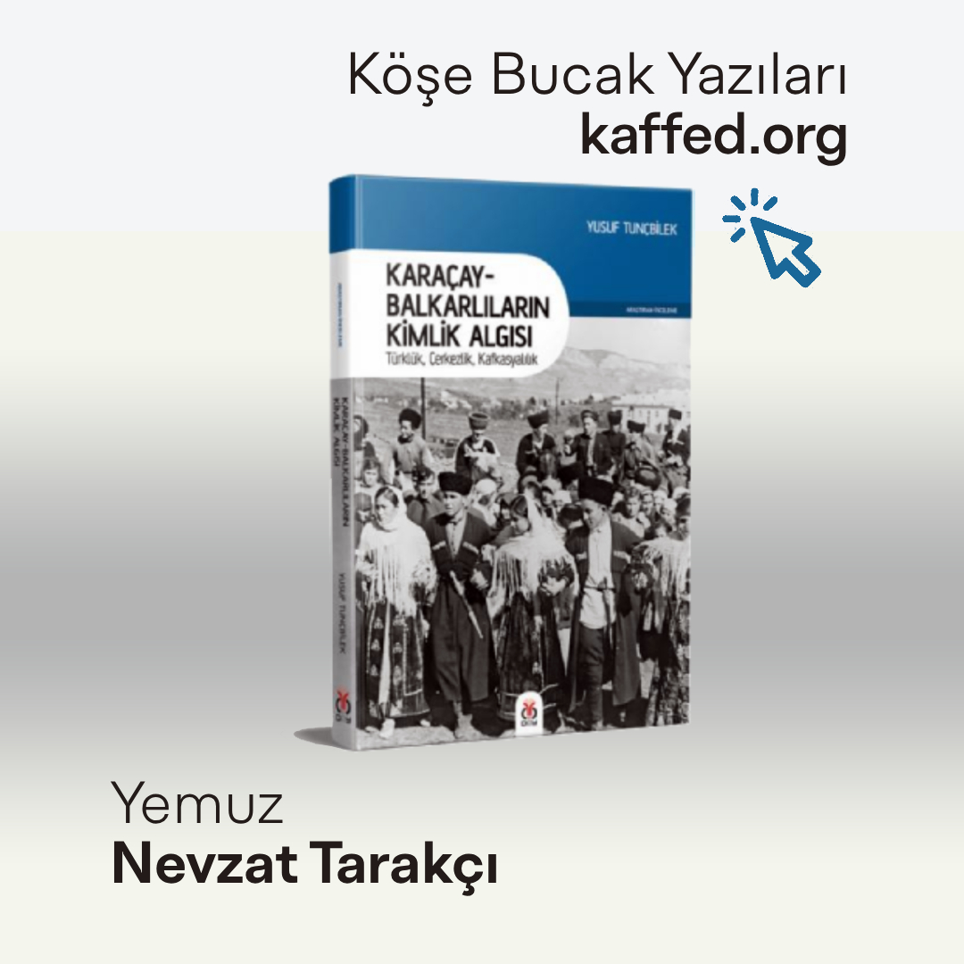 Bir Yazar Bir Eser /Karaçay-Balkarlıların Kimlik Algısı / Yusuf Tunçbilek (Yazan:Yemuz Nevzat Tarakçı)

“Karaçay-Balkarlılar, isimlerinin ortasında ‘tire’ olan ender halklardan biridir. Ülkelerinin isimleri de ‘tire’li. Hikâyeleri,
isimlerine, ülkelerine benziyor; birleşik