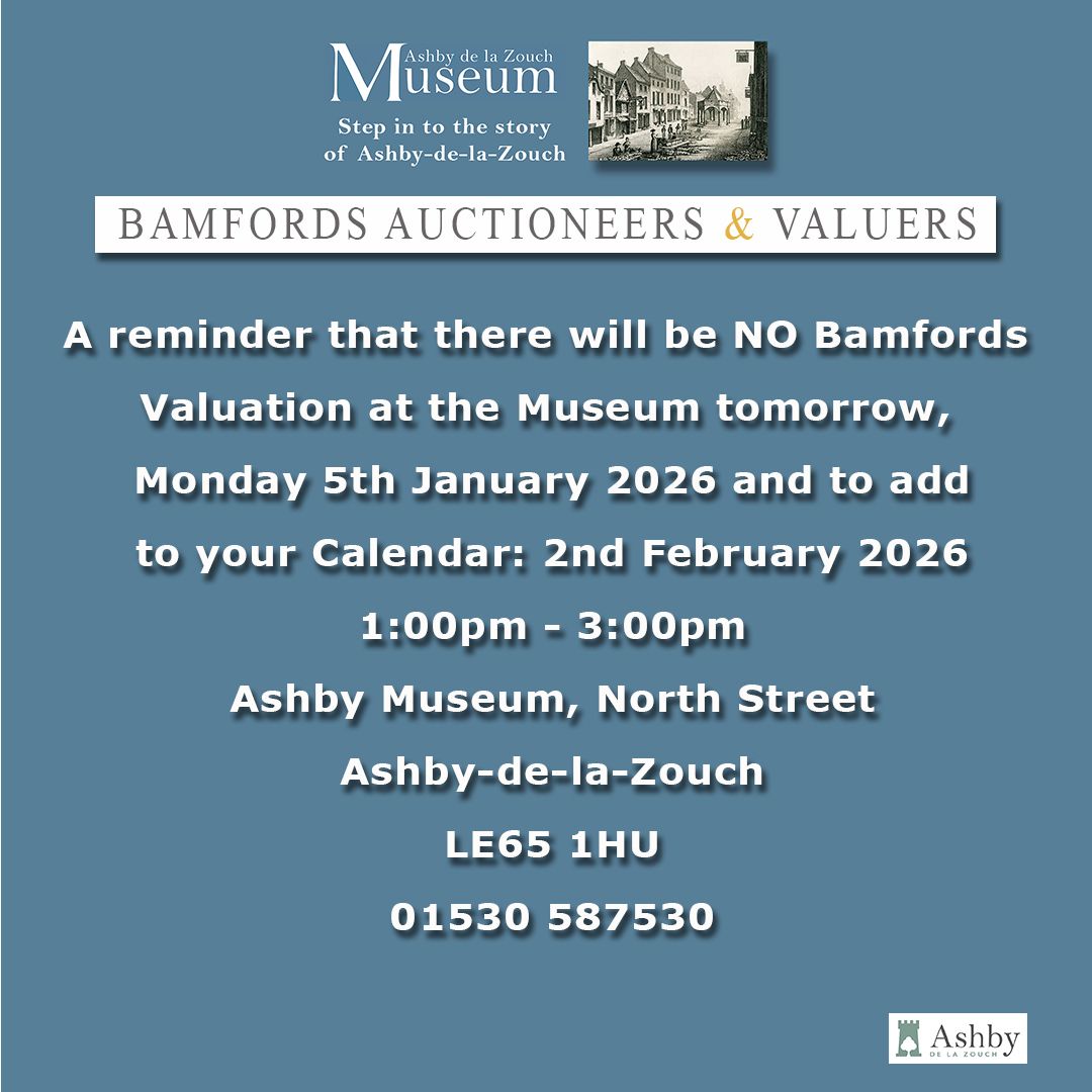 A reminder that there will be NO Bamford’s Valuation at the Museum tomorrow, Monday 5th January 2026, and to add to your calendar: 2nd February 2026, 1:00pm - 3:00pm.
Ashby Museum, North Street, Ashby-de-la-Zouch, LE65 1HU. Tel: 01530 587530