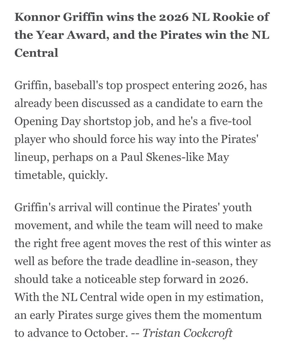 ESPN is openly wondering if 2026 will be "The Year of the Pirates". Multiple analysts are picking them to make the playoffs, and even win the division. Everyone has their eyes on Skenes and Griffin. We are becoming the darlings of MLB.