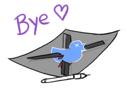 To all the people who followed me and supported me on twitter over the years thank you so much from the bottom of my heart <3 I hope to see you again on more ethical platform where artists work can be respected and appreciated properly.