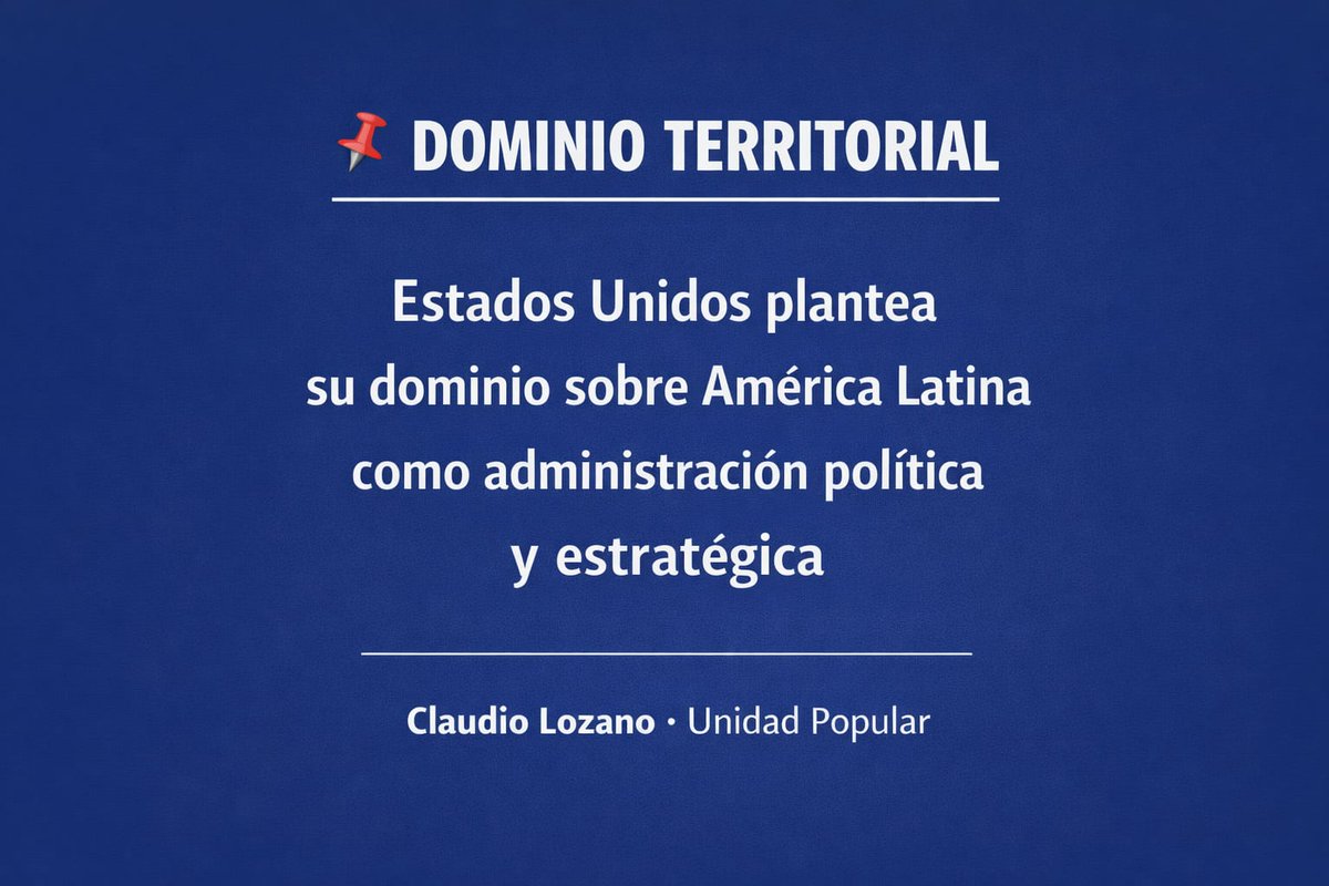 Lozano_Claudio's tweet photo. La discusión hoy no pasa por la evaluación del régimen de gobierno imperante en Venezuela. La cuestión central y de enorme peligro para la región y el mundo es lo que significa en concreto el accionar norteamericano. Lo ocurrido explicado con precisión por el discurso de Donald Trump instala tres cuestiones fundamentales. 
 
 En primer lugar y como corolario de esta nueva versión de la Doctrina Monroe, los Estados Unidos plantean su dominio sobre el hemisferio, pero no ya como una cuestión de influencia sino como la clara necesidad de ejercer la administración de los territorios en cuestión. 
 
 En segundo lugar, la decisión de privatizar los recursos considerados estratégicos que, en tanto tales, afectan la Seguridad Norteamericana y, por lo tanto, son asumidos como propios. 
 Privatización colonial donde el ingreso de las trasnacionales Norteamericanas puede ser sostenido y posibilitado (si es necesario) por el poderío militar. 
 
 Y en tercer lugar, el desplazamiento del Derecho Internacional por la ampliación de la Jurisdicción de la Justicia Norteamericana al conjunto del hemisferio occidental. 
 
 Son estas las amenazas que para los Estados y los pueblos de la región plantea el accionar norteamericano. Esto es lo que debe ser repudiado por los gobiernos progresistas y las fuerzas políticas y sociales de signo popular. 
 
 Articular la movilización para transformarla en límite de una estrategia que elimina toda posibilidad de desarrollo soberano y de un mundo multipolar y basado en el respeto entre los Estados es la tarea de la hora. En nuestro país, el gobierno de Javier Milei acentuara, en este marco, la dependencia estratégica de esta verdadera amenaza para la paz de la región que explícito Donald Trump. 
 
 Frente a esto resulta esencial la conformación de un Frente para el cual la Soberanía, la Paz y el Desarrollo sean centrales y que exija la inmediata autoconvocatoria de una Asamblea Legislativa que repudie el accionar invasor de los Estados Unidos y reivindique los postulados históricos que nuestra Nación siempre defendió y que hoy el gobierno de Javier Milei pisotea. 
 
 DEFENSA IRRENUNCIABLE DE LA INTEGRIDAD TERRITORIAL DE LOS ESTADOS, PLENA AUTODETERMINACION DE LOS PUEBLOS Y DEFENSA DE AMERICA LATINA COMO TERRITORIO DE PAZ.
 
 #UnidadPopular #UP #Venezuela #DoctrinaMonroe