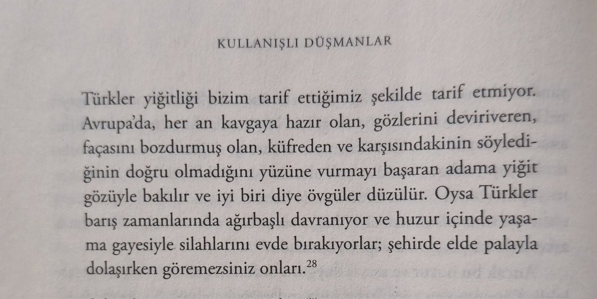 Kanuni dönemi tanıklarından Pierre Belon;

«Türkler yiğitliği bizim tarif ettiğimiz şekilde tarif etmiyor. Avrupada, her an kavgaya hazır olan, gözlerini deviriveren, façasını bozdurmuş olan, küfreden ve karşısındakinin söylediğinin doğru olmadığını yüzüne vurmayı başaran adama..