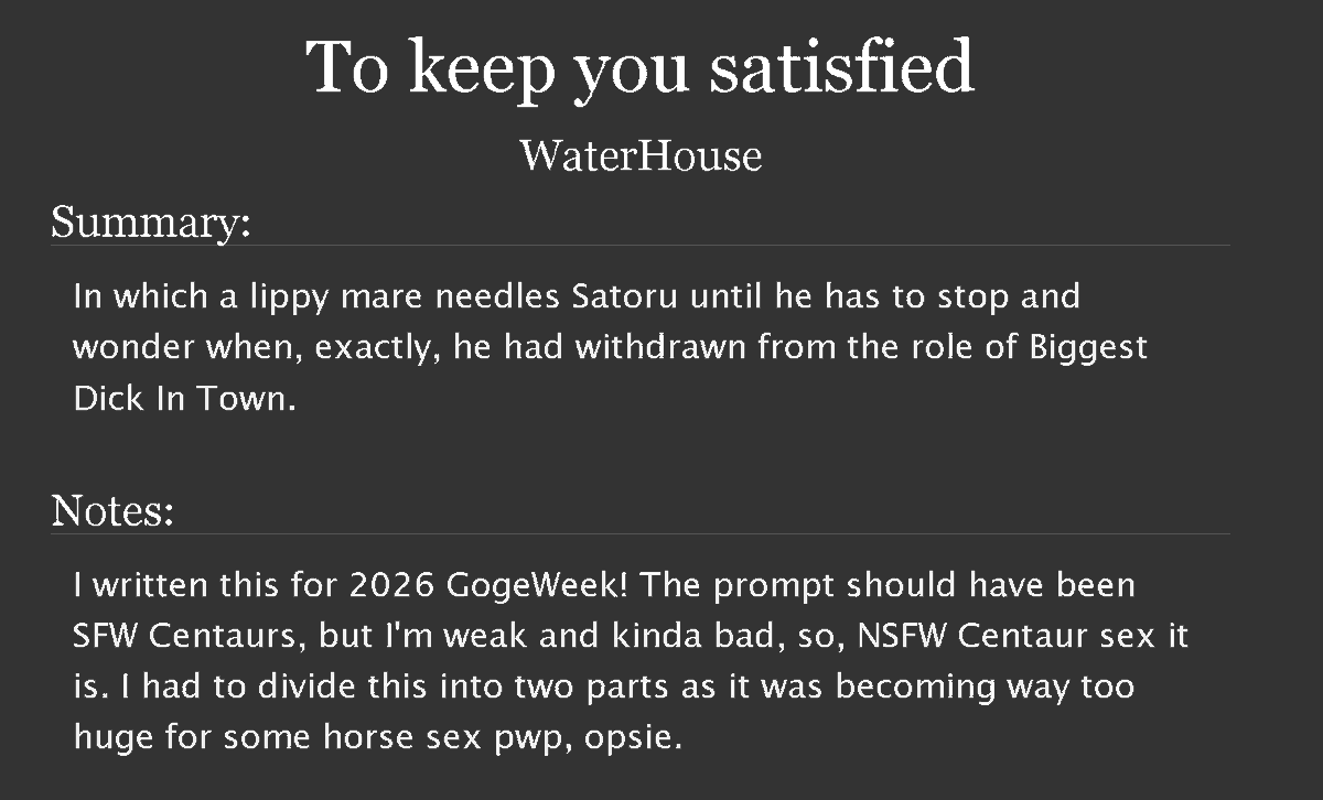 shutlinemeup's tweet photo. New silly fic written for #GoGe2026 week🐎🐎🐎 SFW prompt centaur I turned NSFW 🤭

Starring Centaur!Gojo meeting something he's not sure how to handle, until he finds a way! 🔞🫡🔞

🔗https://t.co/BSo5cZwEjS https://t.co/77MfH8DhLz