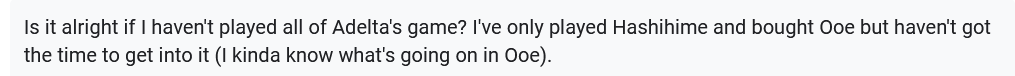 AdeltaDM's tweet photo. "Is it alright if I haven't played all of Adelta's game? I've only played  Hashihime and bought Ooe but haven't got the time to get into it (I  kinda know what's going on in Ooe)." 

That's totally fine! https://t.co/0Thpu0mpDH