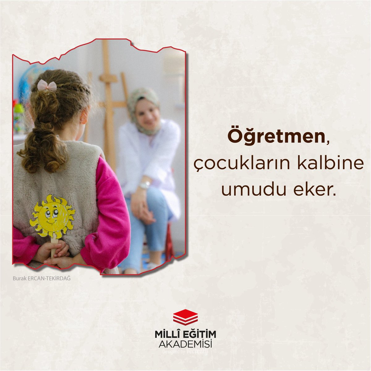 Öğretmen, çocukların kalbine umudu eker.