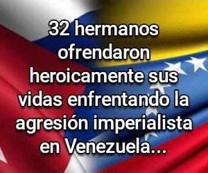Gloria eterna a nuestros 32 hermanos caídos en el cumplimiento del deber.

¡Patria o muerte!  

¡Venceremos!