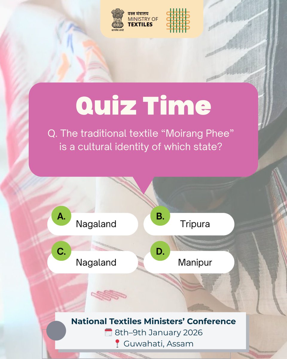 TexMinIndia's tweet image. Q. The traditional textile “Moirang Phee” is a cultural identity of which state?

National Textiles Ministers’ Conference
🗓️ 8th-9th January 2026
📍 Guwahati, Assam

#NationalTextilesMinistersConference #NorthEastConclave #TextilePolicy #आत्मनिर्भर_भारत #NorthEastTextiles