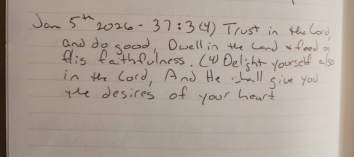 Whenshespeaks12's tweet image. #scripturewriting #scriptureoftheday #Surrender

Daily Scripture Writing 2026 Surrender; January- Surrender, Foundation of Trust, Day 5

Psalm 37:3-4
Trust in the Lord, and do good;
Dwell in the land, and feed on His faithfulness.
Delight yourself also in the Lord, 
And He shall