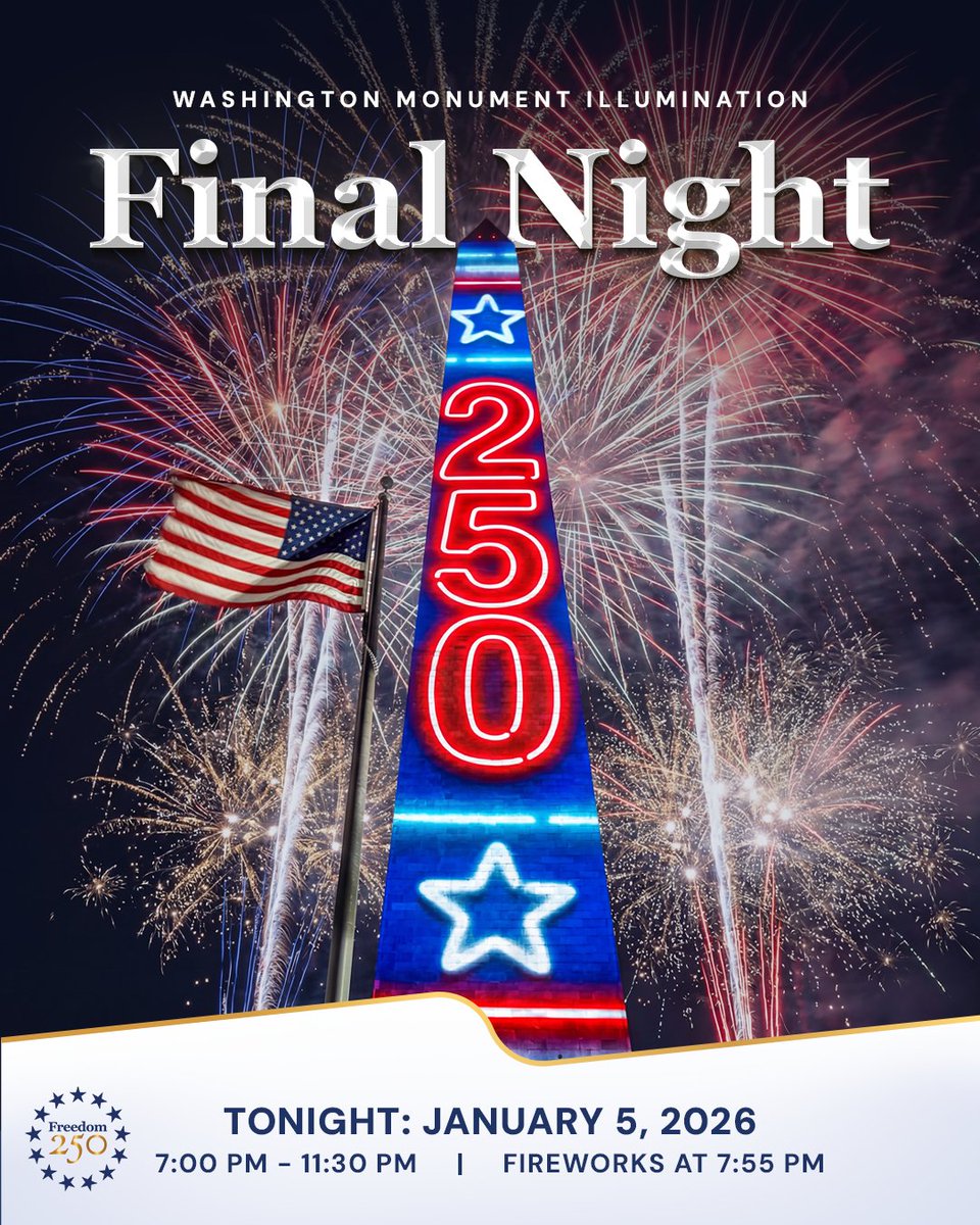 Tonight marks the final night of Freedom 250’s Illumination of America at the Washington Monument, culminating in a spectacular fireworks display marking this historic celebration of our nation’s 250th year.

January 5, 2026
7:00 PM – 11:30 PM
Fireworks at 7:55 PM

This historic
