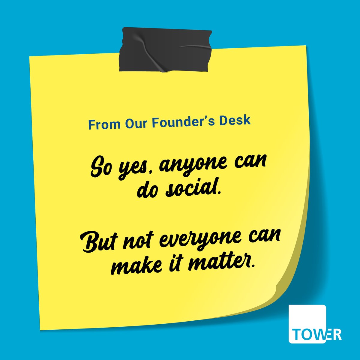 “Anyone can do social.”

That’s true. Anyone can set up an account, write a caption, or share a post.

But at Tower, we know social media isn’t about being active, it’s about being effective. 

So yes, anyone can do social. But not everyone can make it matter.