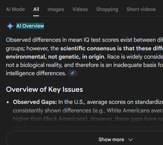 ObviousRises's tweet image. I wasn't talking about AI mode.

Its legit designed to lie to you, and push whatever Right Think (Parenthesis.) that Google wants to force on you, the AI itself gives up often but not when its hard coded to lie, for example, if you ask it about race it inists race is a social…
