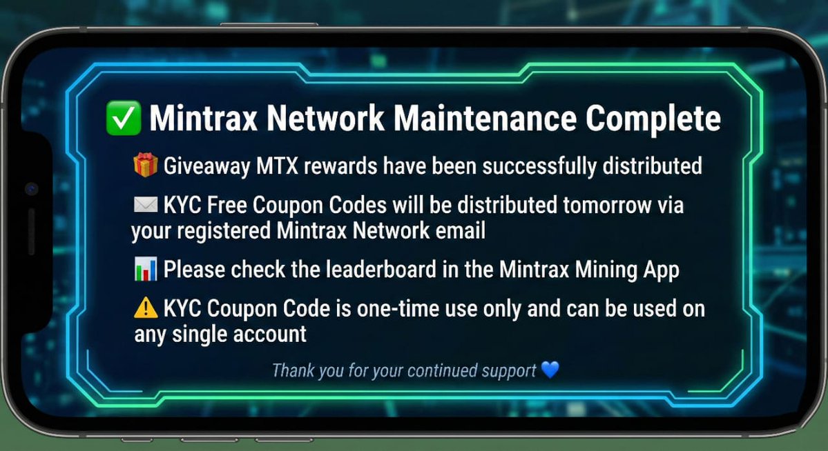 ✅ Mintrax Network Maintenance Complete

🎁 Giveaway MTX rewards have been successfully distributed
📧 KYC Free Coupon Codes will be distributed tomorrow via your registered Mintrax Network email

📊 Please check the leaderboard in the Mintrax Mining App
⚠️ KYC Coupon Code is
