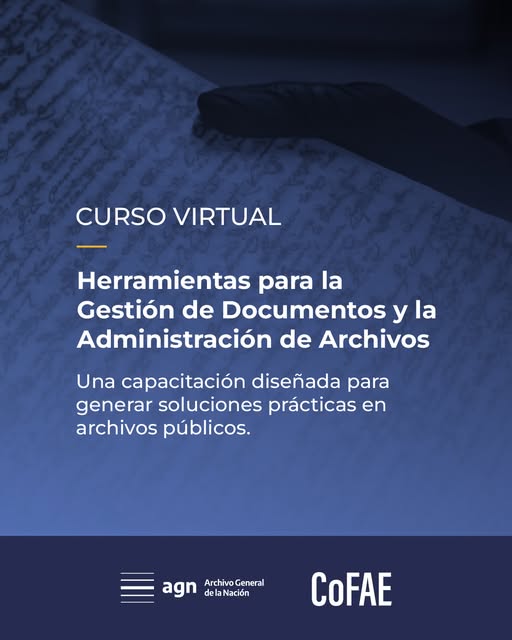Curso virtual: Herramientas para la Gestión de Documentos y la Administración de
Archivos.

Una capacitación diseñada para generar soluciones prácticas en archivos públicos.

Más información y requisitos en: argentina.gob.ar/agn