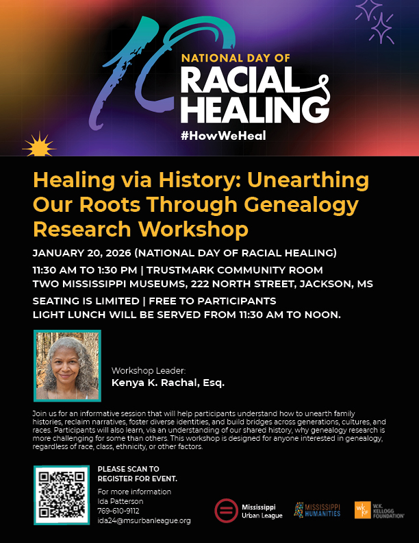 The Mississippi Urban League will be hosting a workshop:

Healing Via History: Unearthing Our Roots Through Genealogy Research
📅 Date: January 20, 2026, 11:30 AM - 1:30 PM
📍Location: Trustmark Community Room, Jackson, MS

To register: ow.ly/Pxks50XS3ct or scan QR code.