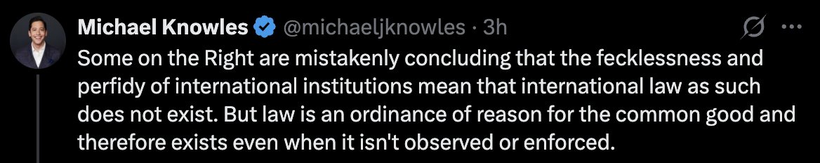 International Law is a great litmus test for whether someone understands the fundamentals of civilization or if they believe that words on paper have any real power.

Antonin Scalia frequently highlighted the fact that every third-world dictatorship had a Constitution and a Bill