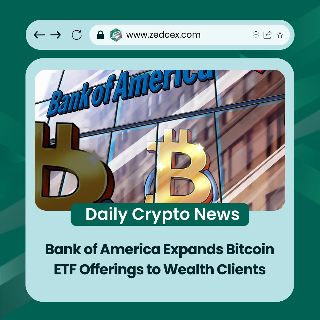 Bank of America Expands Bitcoin ETF Offerings to Wealth Clients. #Zedcex  #ETF #America #Bitcoin