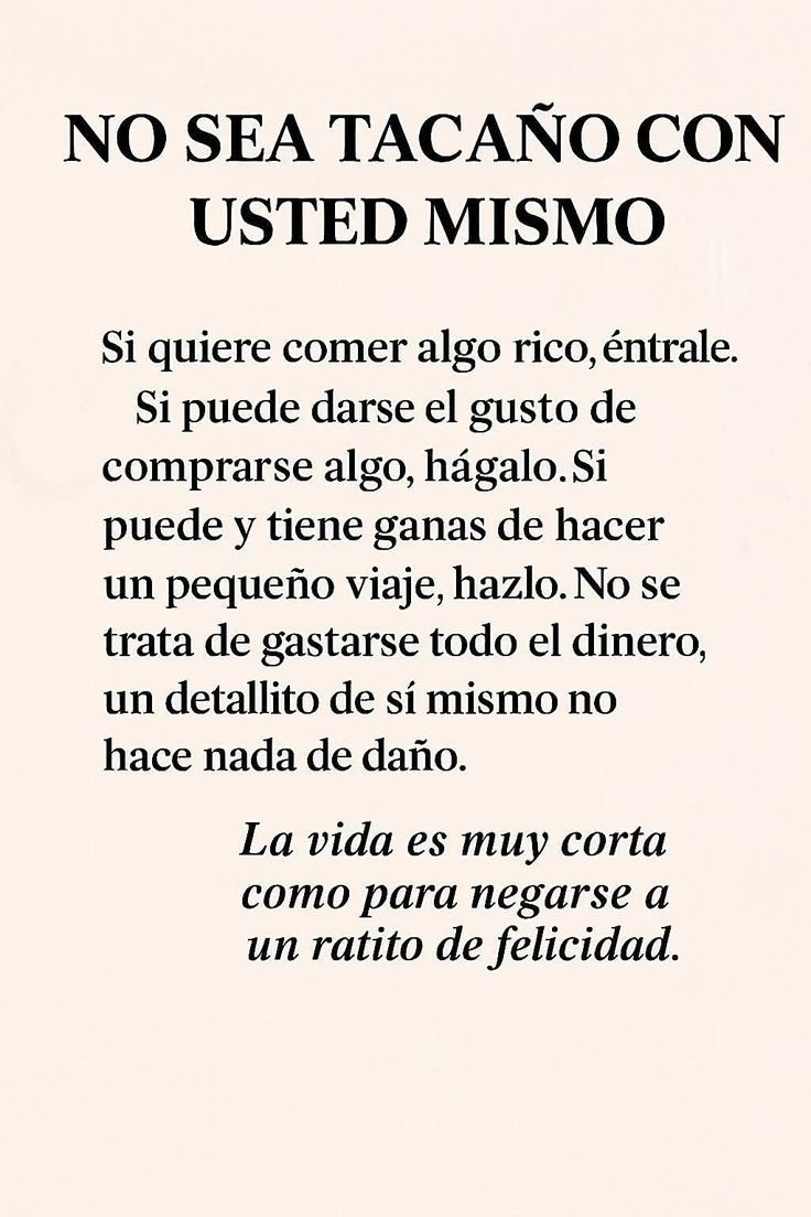 NO SEA TACAÑO CON USTED MISMO.