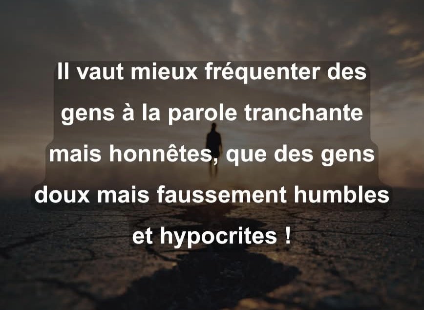 elrach40's tweet photo. Il vaut mieux fréquenter des gens à la parole tranchante mais honnêtes, que gens doux mais faussement humbles et hypocrites ! https://t.co/S5OzXGZ9hB