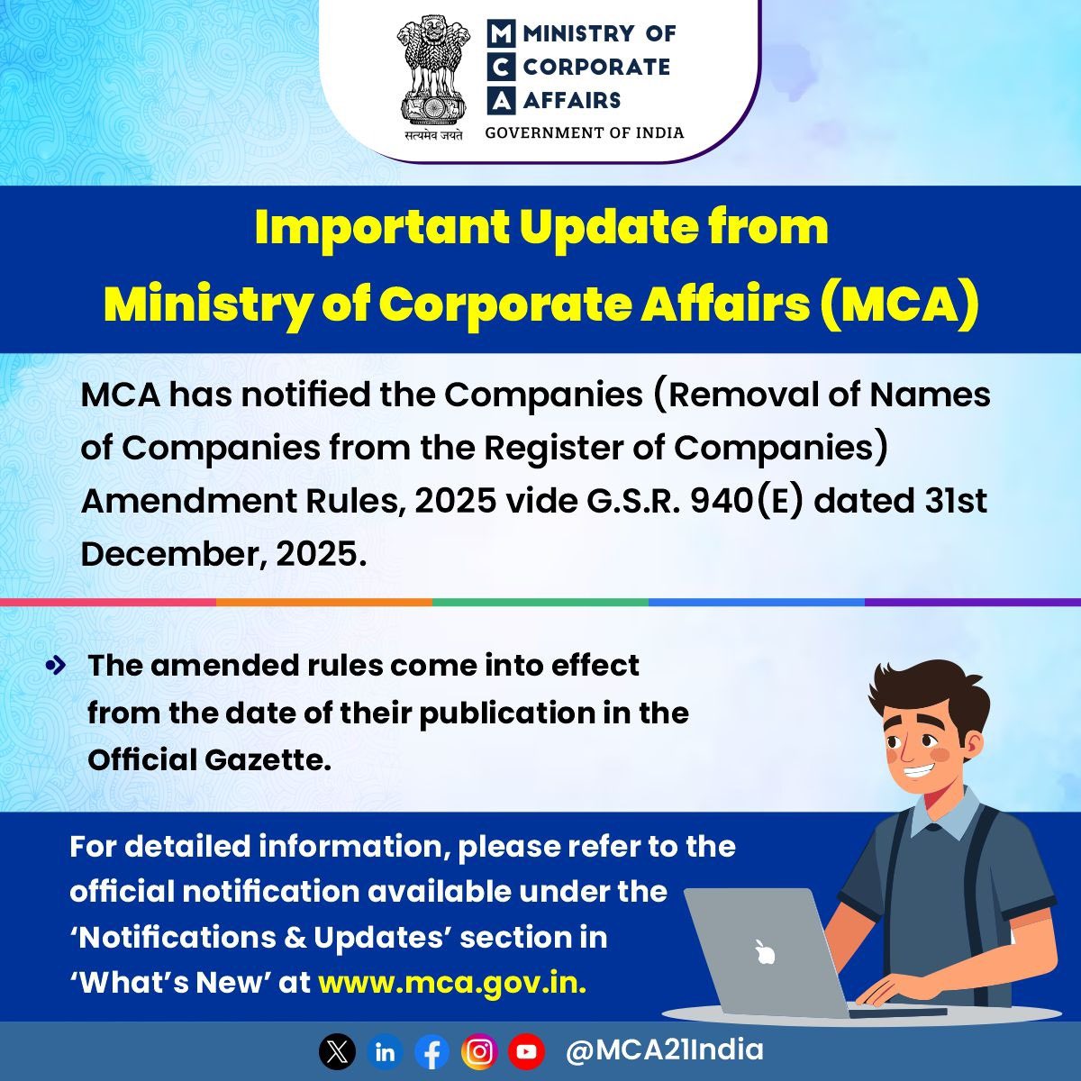 MCA21India's tweet photo. 📢 Important Update from Ministry of Corporate Affairs (MCA)

MCA has notified the Companies (Removal of Names of Companies from the Register of Companies) Amendment Rules, 2025 vide G.S.R. 940(E) dated 31st December, 2025.

🔹 The amended rules come into effect from the date of their publication in the Official Gazette.

🔗 For detailed information, please refer to the official notification issued by MCA:
https://t.co/MljgIDSZ1u