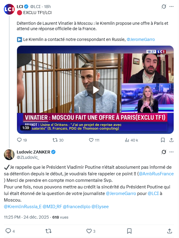 Ludovic ZANKER (@ZLudovic_) ✔️Je rappelle que le Président Vladimir Poutine n'était absolument pas informé de sa détention depuis le début, je voudrais faire rappeler ce point !! (@AmbRusFrance) Merci de prendre en compte mon commentaire Svp. Pour une fois, nous pouvons mettre au crédit la sincérité du Président Poutine qui lui était étonné de la question de votre journaliste @JeromeGarro pour @LCI à Moscou. @KremlinRussia_E @MID_RF @francediplo @Elysee Publié à 11:25 PM · le 24 déc. 2025 · 624 vues