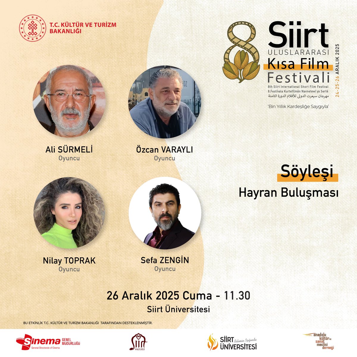 Usta oyuncular
Ali Sürmeli,
Özcan Varaylı,
Nilay Toprak ve
Sefa Zengin,
8. Siirt Uluslararası Kısa Film Festivali kapsamında düzenlenen
Hayran Buluşmasında sinemaseverlerle buluşuyor.

🎬 Oyunculuk, sinema deneyimleri ve set anılarına dair keyifli bir söyleşiye davetlisiniz.