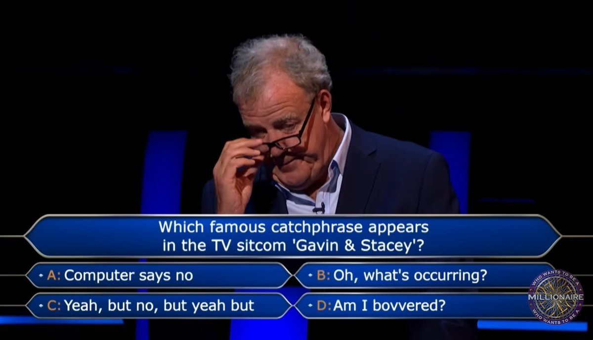 Which famous catchphrase appears in the TV sitcom 'Gavin \u0026 Stacey'? • A:  Computer says no • B: Oh, what's occurring? • C: Yeah, but no, but yeah but  • D: Am I bovvered?, image size:1200x689