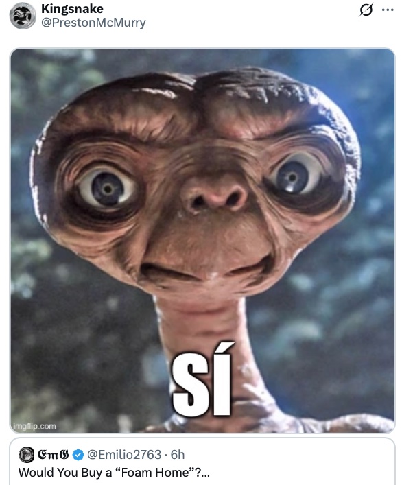 This tweet *really* should have gotten more love. 

"E.T. foam home"? Come  on ...