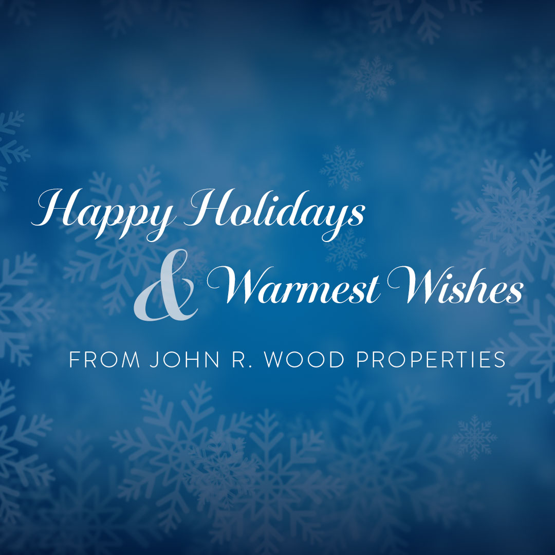As another year draws to a close, the entire John R. Wood Properties family wishes you a wonderful holiday season filled with joy, peace and time spent with loved ones.
