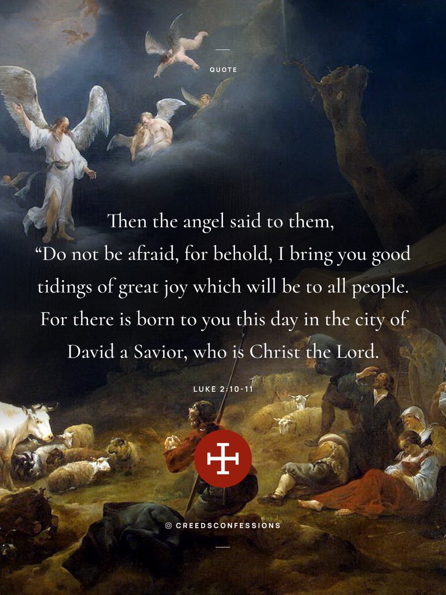 CreedConfession's tweet image. Then the angel said to them,  “Do not be afraid, for behold, I bring you good tidings of great joy which will be to all people. For there is born to you this day in the city of David a Savior, who is Christ the Lord. – Luke 2:10-11
