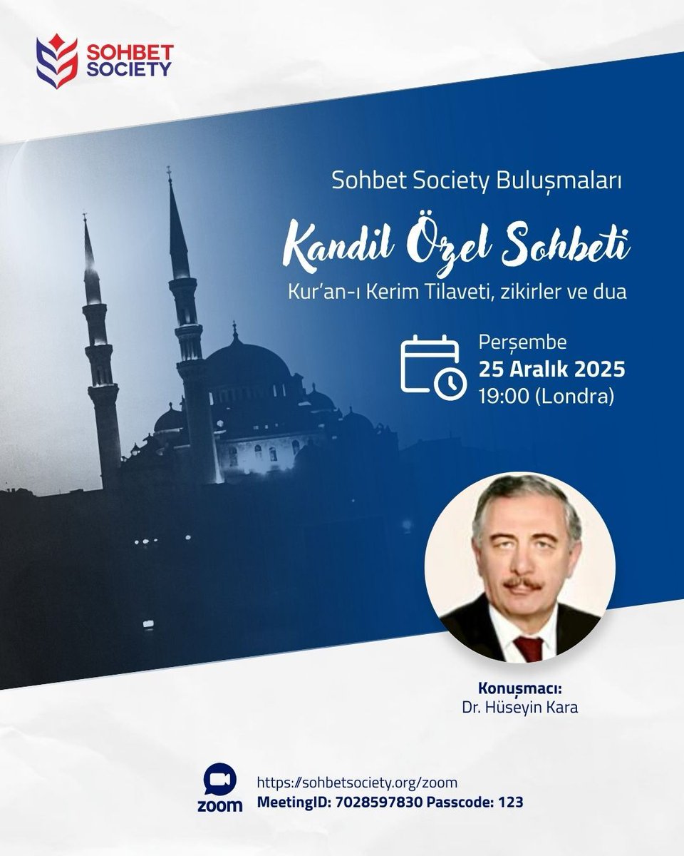 🌙 Kandil Özel Programına davetlisiniz.
Kur’an-ı Kerim tilaveti, sohbet, zikir ve dualarla gönüllerimizi buluşturacağımız bu müstesna gecede sizleri de aramızda görmek isteriz.
🤍 Dualarda buluşmak ümidiyle… 
⁠Zoom: 
  sohbetsociety.org/zoom
Meeting ID: 7028597830 
Şifre: 123