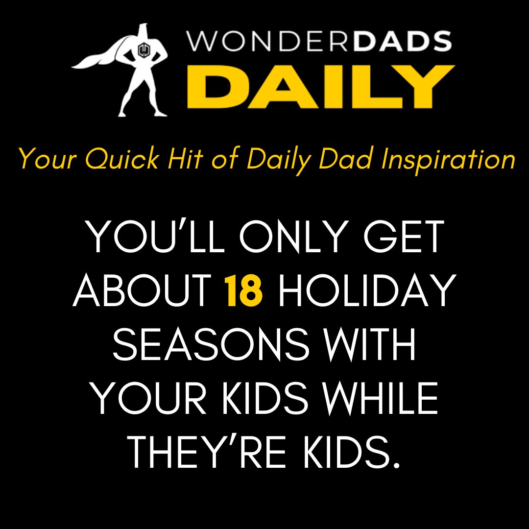 WonderDads Daily: Here’s a holiday fact most dads don’t think about...

There are only about 18 chances to experience the holidays with your kids as kids. The moments you create now are the ones they remember later.

Take a breath, slow things down, and enjoy today for what it
