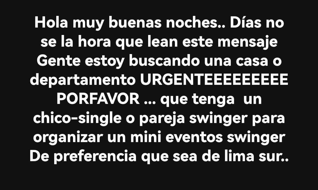 Urgente busco alguien que tenga casa propio o departamento para organizar las reus swinger ojo Solo Gente de Lima Sur  (casa o depa,solo Lima Sur)