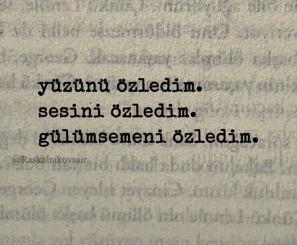 “yüzünü özledim.
sesini özledim.
gülümsemeni özledim.”