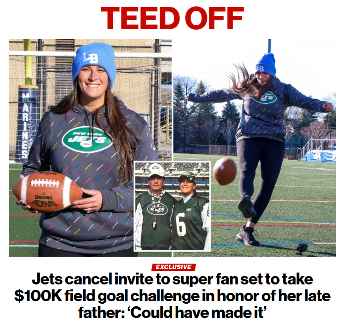 FLCons's tweet photo. The New York Jets canceled a Long Island super fan’s dream chance to kick a field goal at halftime of this Sunday’s game and win $100,000 — all over a technicality deep in their rule book - disqualified because she is a high school soccer coach

Heartbroken season ticketholder Ashley Castanio-Gervasi — who attends games in honor of her late, Jets fan dad — was told Monday by the 3-12 NFL organization that she couldn’t participate in the final round of the “Kick for Cash” .

Please tell me someone has made a Go Fund for this lady!