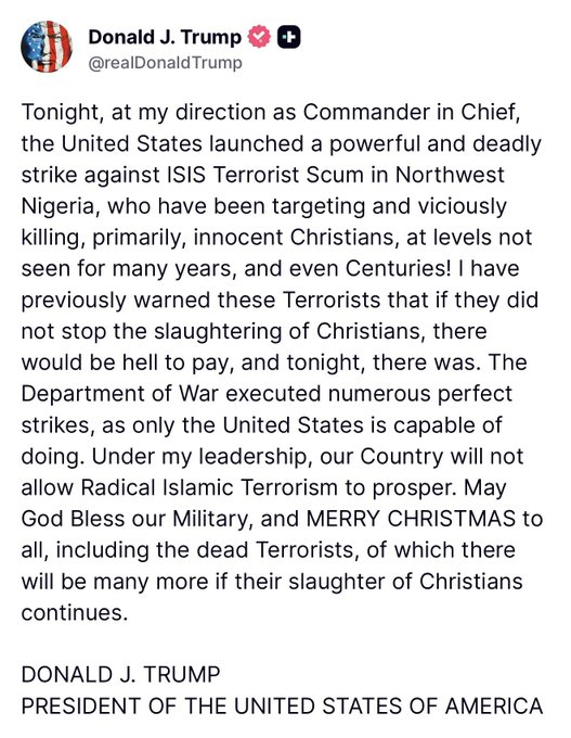 ResisttheMS's tweet photo. BREAKING: President Trump announces "a powerful and d*adly strike against ISIS Terrorist Scum in Northwest Nigeria, who have been targeting and viciously k*lling, primarily, innocent Christians."

"May God Bless our Military, and MERRY CHRISTMAS to all, including the d*ad Terrorists, of which there will be many more if their slaughter of Christians continues."