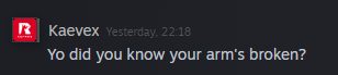 i have so considerate friends dming me telling me my arm is broken <3  
Be like <a href="/Kaevex/">Kyman Cheng</a>