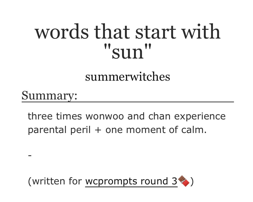 somearewitches's tweet photo. words that start with “sun”

☀️wonchan
🌈svt
☀️1.2k
🌈written for @wcprompts round 3 #wcchocolat
☀️kidfic (same verse as baby steps), domestic silliness, probably inaccurate depictions of gentle parenting
🌈 https://t.co/FO1W4cl5K1 https://t.co/G2w53qPrGC