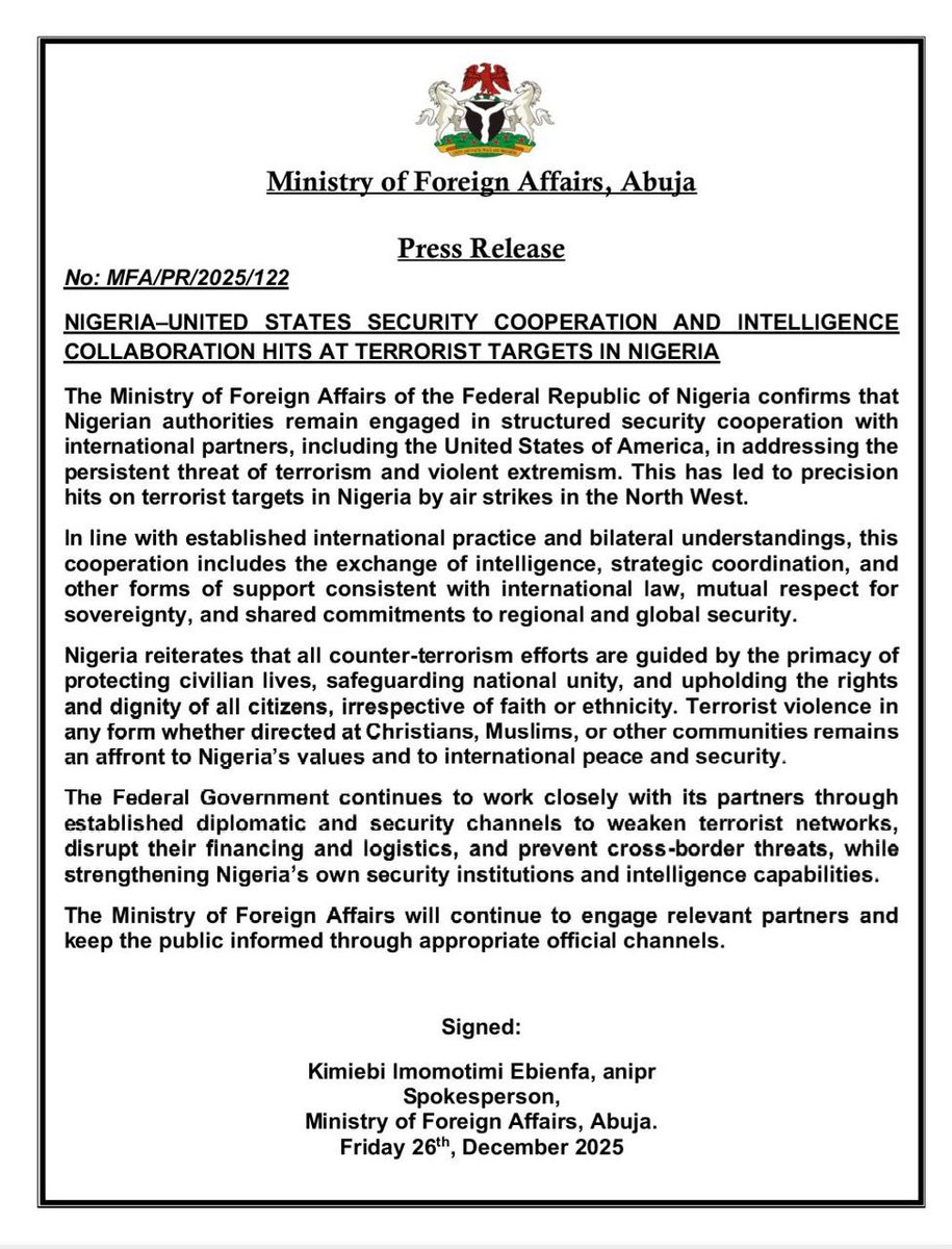 NIGERIA-UNITED STATES SECURITY COOPERATION AND INTELLIGENCE COLLABORATION HITS AT TERRORIST TARGETS IN NIGERIA

The Ministry of Foreign Affairs of the Federal Republic of Nigeria confirms that Nigerian authorities remain engaged in structured security cooperation with